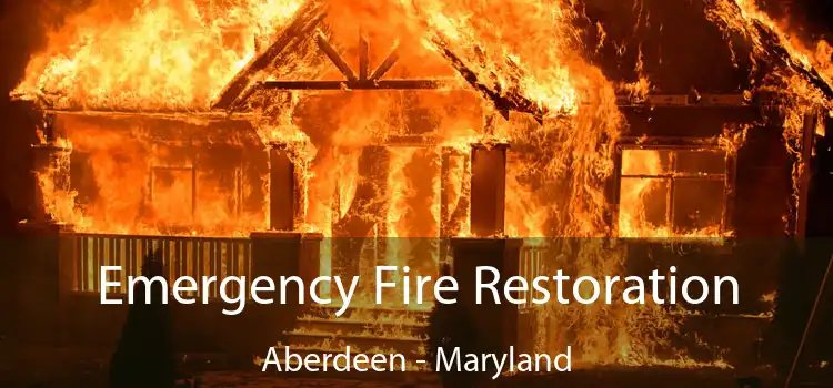 Emergency Fire Restoration Aberdeen - Maryland