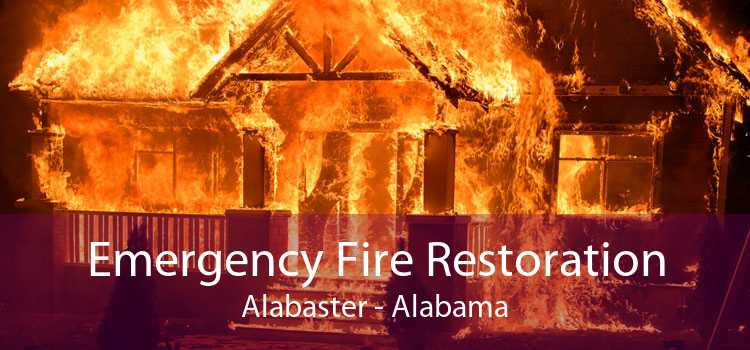 Emergency Fire Restoration Alabaster - Alabama