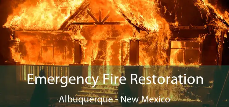 Emergency Fire Restoration Albuquerque - New Mexico