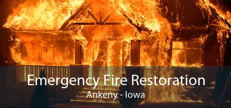 Emergency Fire Restoration Ankeny - Iowa
