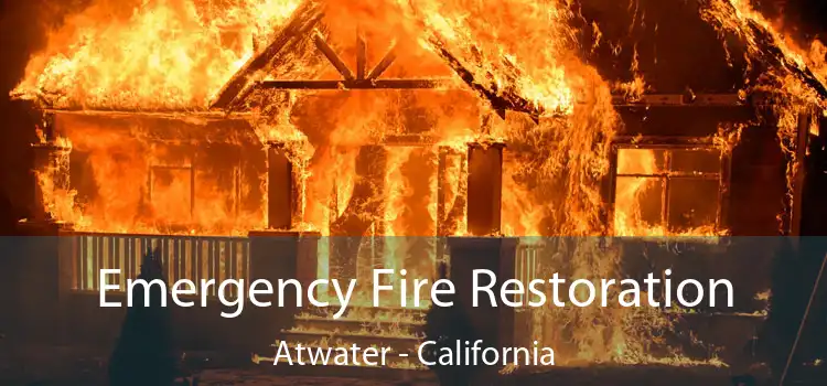 Emergency Fire Restoration Atwater - California