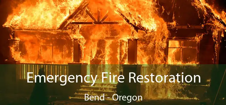 Emergency Fire Restoration Bend - Oregon