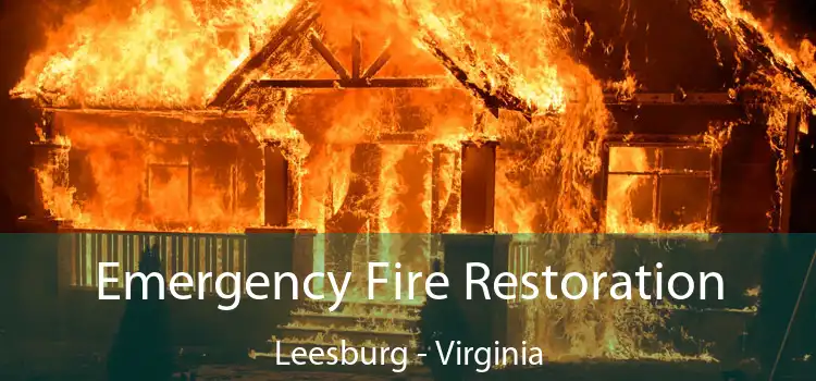 Emergency Fire Restoration Leesburg - Virginia