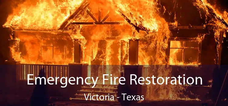 Emergency Fire Restoration Victoria - Texas