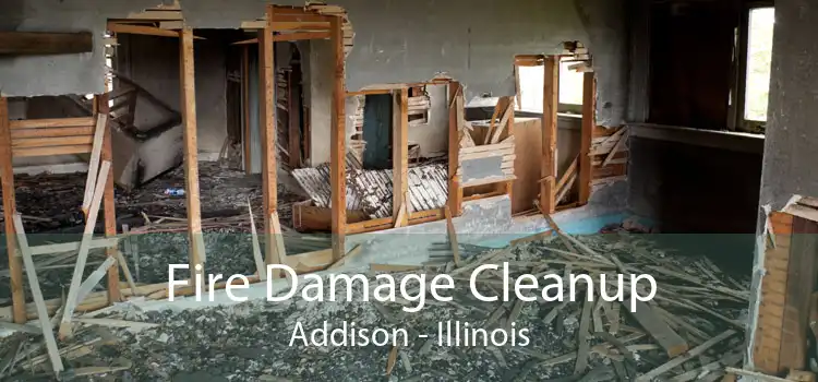 Fire Damage Cleanup Addison - Illinois