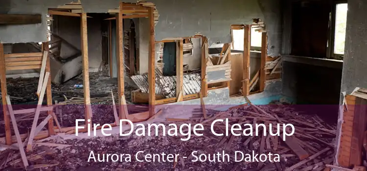 Fire Damage Cleanup Aurora Center - South Dakota