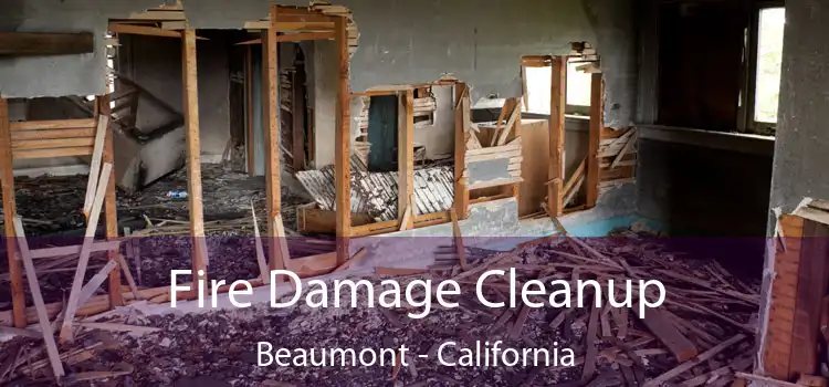 Fire Damage Cleanup Beaumont - California