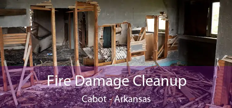 Fire Damage Cleanup Cabot - Arkansas