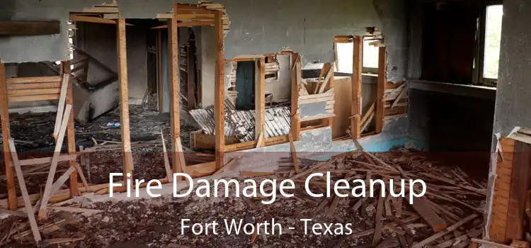 Fire Damage Cleanup Fort Worth - Texas