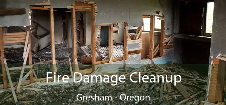 Fire Damage Cleanup Gresham - Oregon