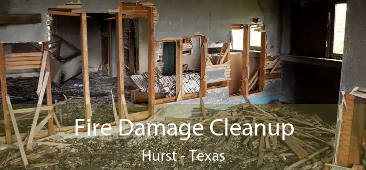 Fire Damage Cleanup Hurst - Texas