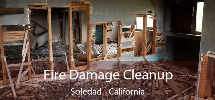 Fire Damage Cleanup Soledad - California