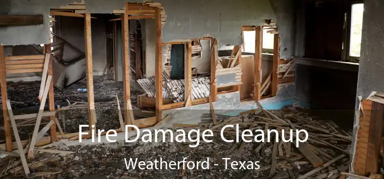 Fire Damage Cleanup Weatherford - Texas