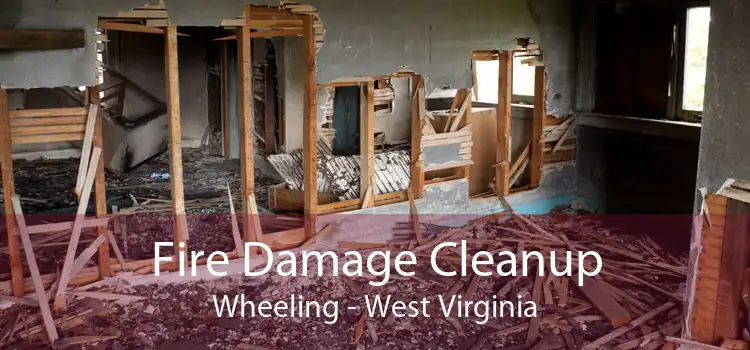 Fire Damage Cleanup Wheeling - West Virginia