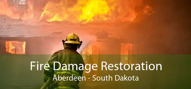 Fire Damage Restoration Aberdeen - South Dakota