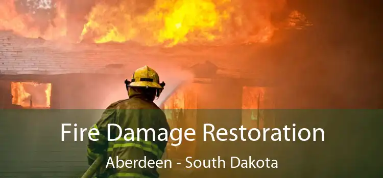 Fire Damage Restoration Aberdeen - South Dakota