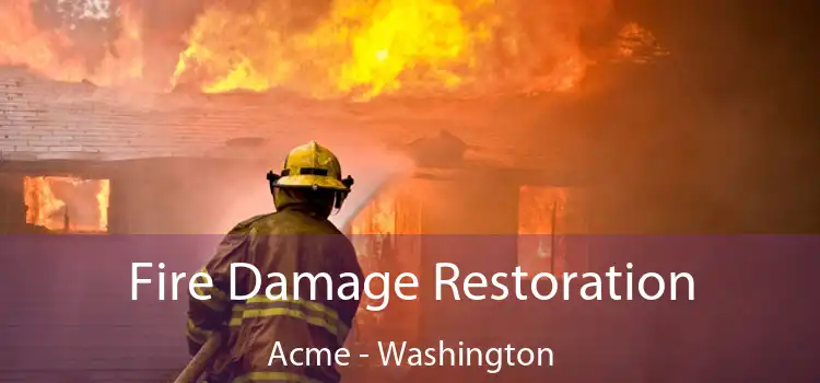 Fire Damage Restoration Acme - Washington