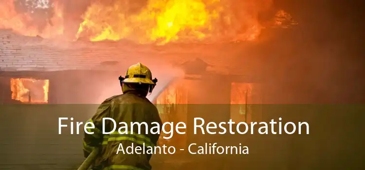 Fire Damage Restoration Adelanto - California