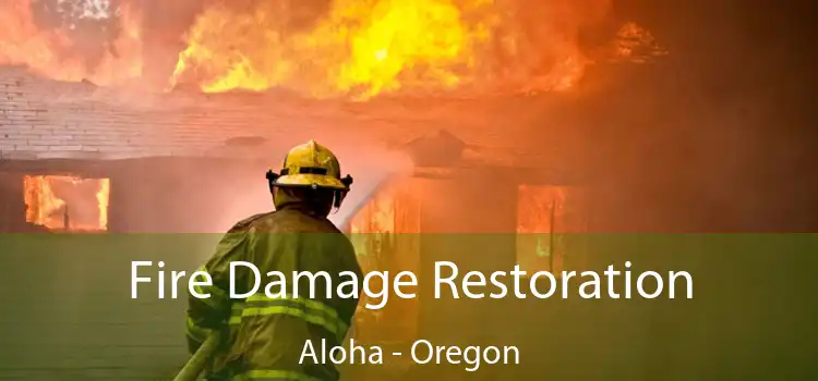 Fire Damage Restoration Aloha - Oregon