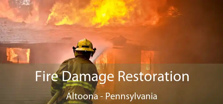 Fire Damage Restoration Altoona - Pennsylvania