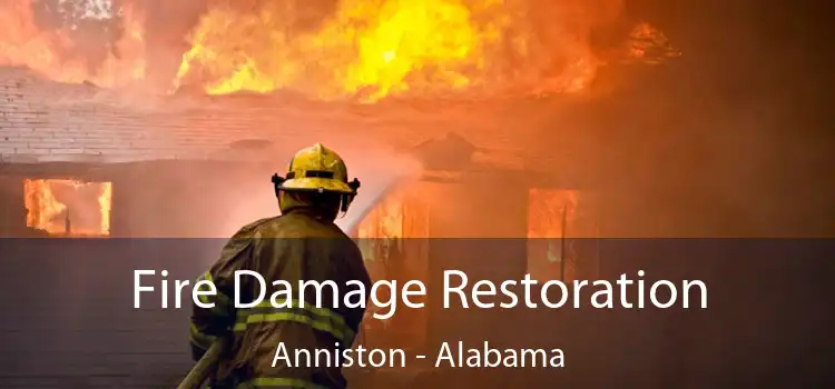 Fire Damage Restoration Anniston - Alabama