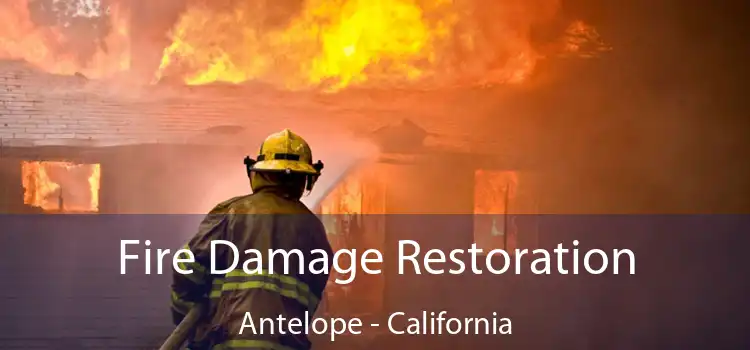 Fire Damage Restoration Antelope - California