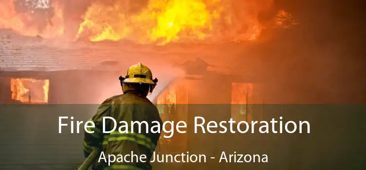 Fire Damage Restoration Apache Junction - Arizona