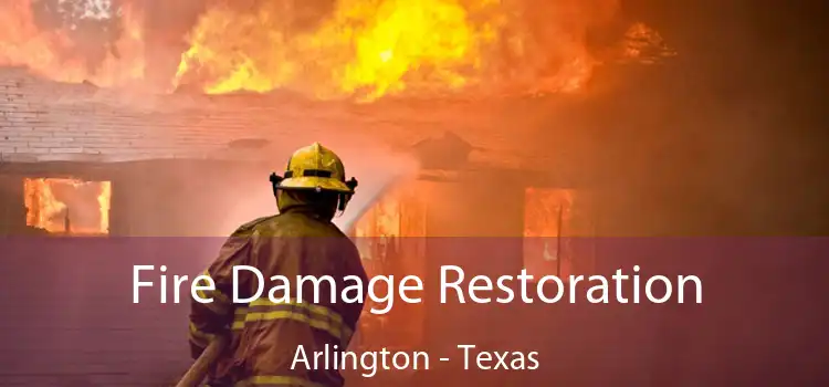 Fire Damage Restoration Arlington - Texas