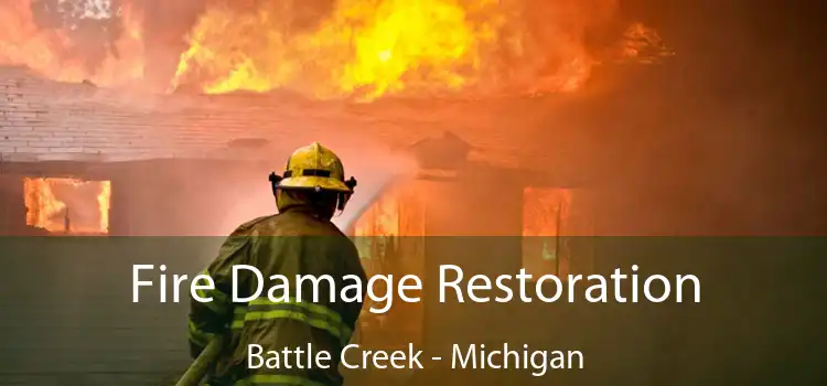 Fire Damage Restoration Battle Creek - Michigan