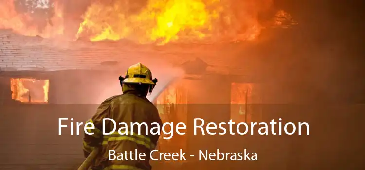 Fire Damage Restoration Battle Creek - Nebraska