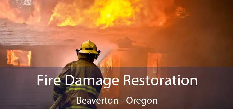 Fire Damage Restoration Beaverton - Oregon