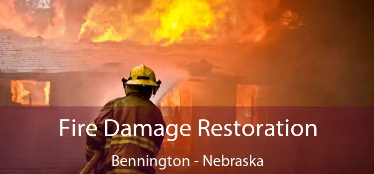 Fire Damage Restoration Bennington - Nebraska