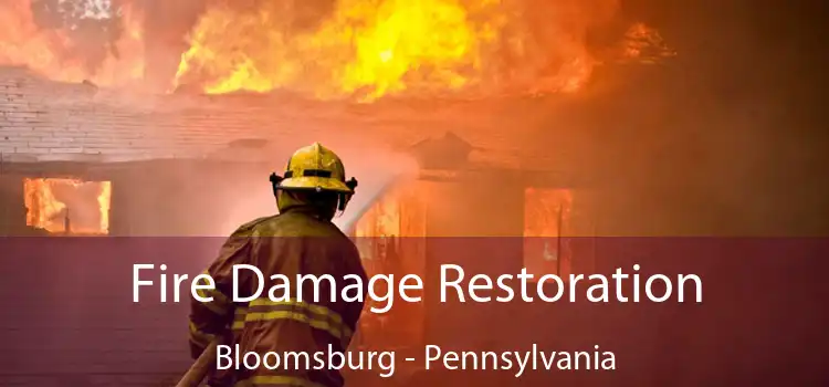 Fire Damage Restoration Bloomsburg - Pennsylvania