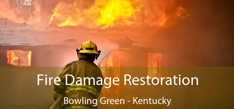 Fire Damage Restoration Bowling Green - Kentucky