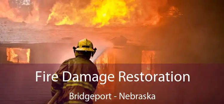 Fire Damage Restoration Bridgeport - Nebraska