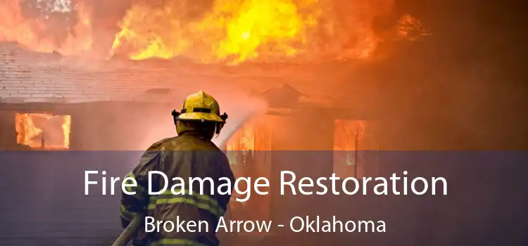 Fire Damage Restoration Broken Arrow - Oklahoma