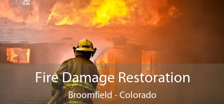 Fire Damage Restoration Broomfield - Colorado