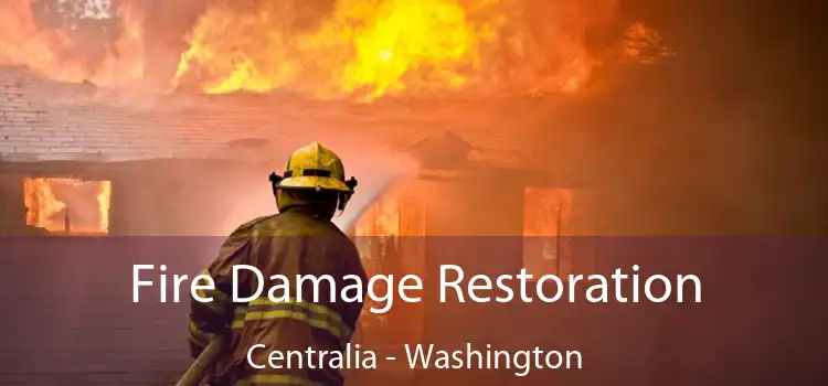 Fire Damage Restoration Centralia - Washington