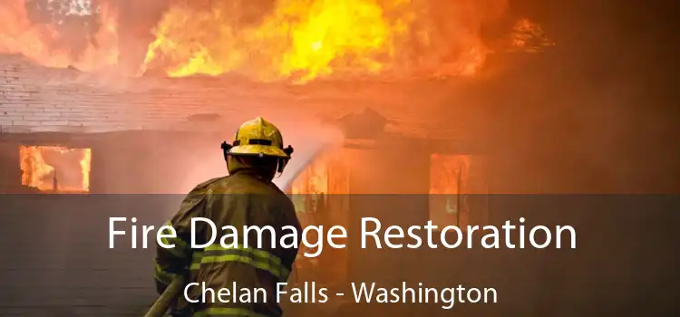 Fire Damage Restoration Chelan Falls - Washington