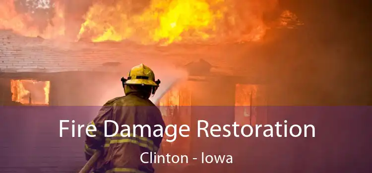 Fire Damage Restoration Clinton - Iowa