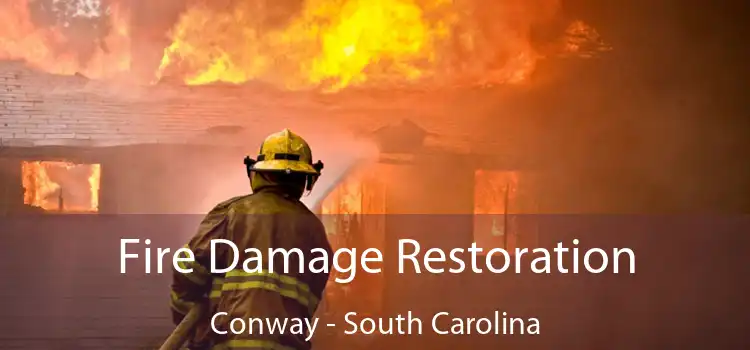 Fire Damage Restoration Conway - South Carolina