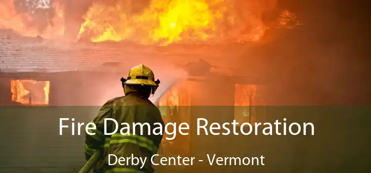 Fire Damage Restoration Derby Center - Vermont