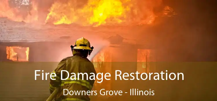 Fire Damage Restoration Downers Grove - Illinois