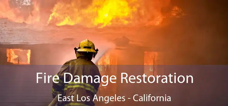 Fire Damage Restoration East Los Angeles - California