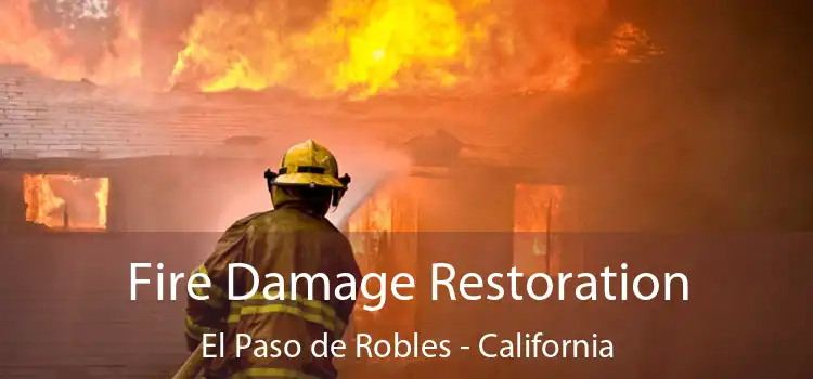 Fire Damage Restoration El Paso de Robles - California