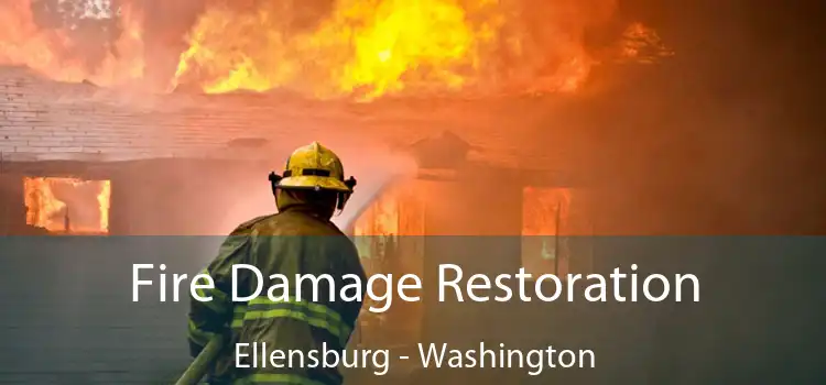 Fire Damage Restoration Ellensburg - Washington