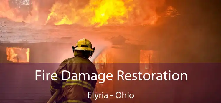 Fire Damage Restoration Elyria - Ohio