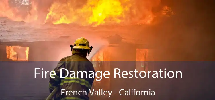 Fire Damage Restoration French Valley - California