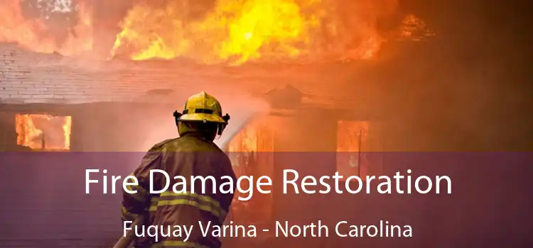 Fire Damage Restoration Fuquay Varina - North Carolina