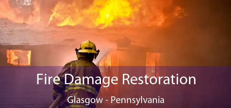 Fire Damage Restoration Glasgow - Pennsylvania